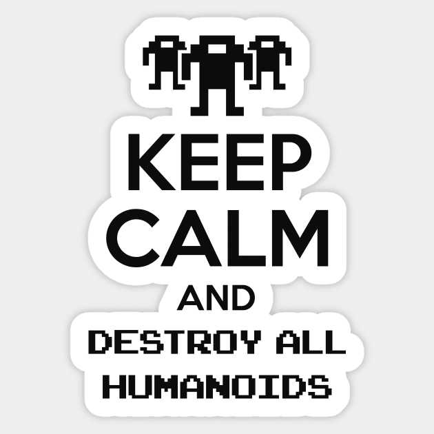 Keep calm and destroy all humanoids II Sticker by demonigote